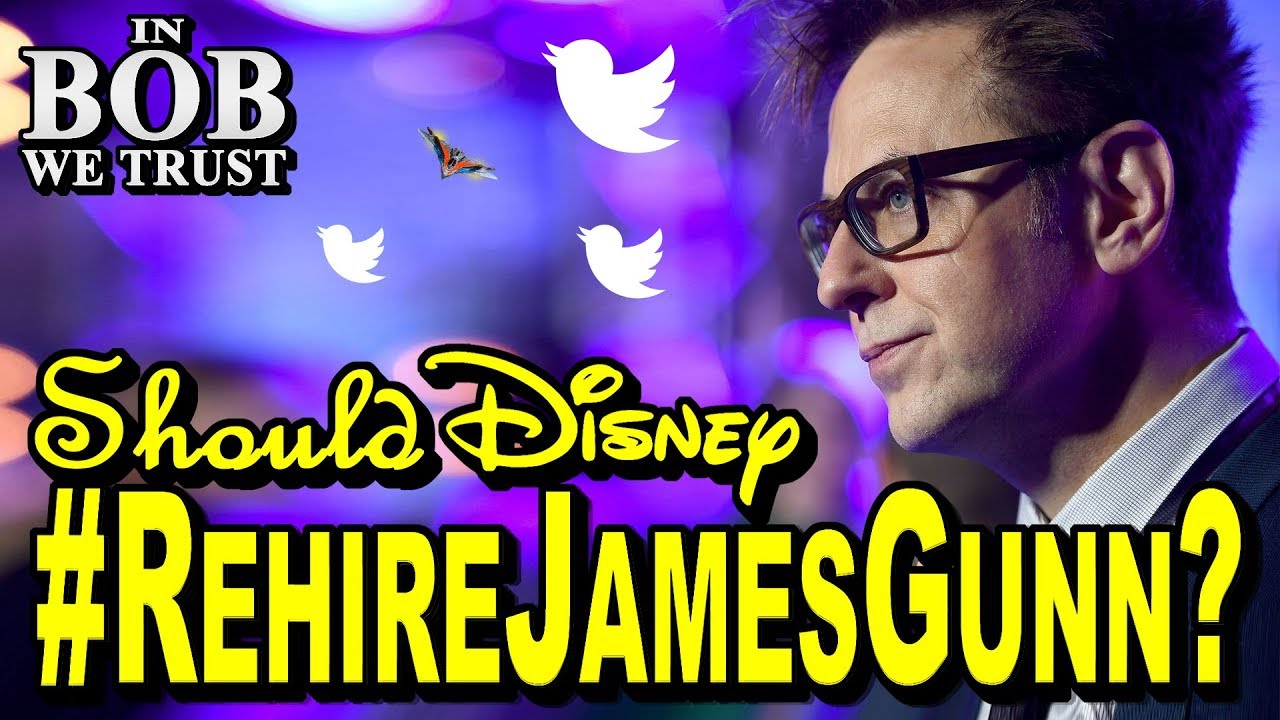 In Bob We Trust - SHOULD DISNEY REHIRE JAMES GUNN? #RehireJamesGunn