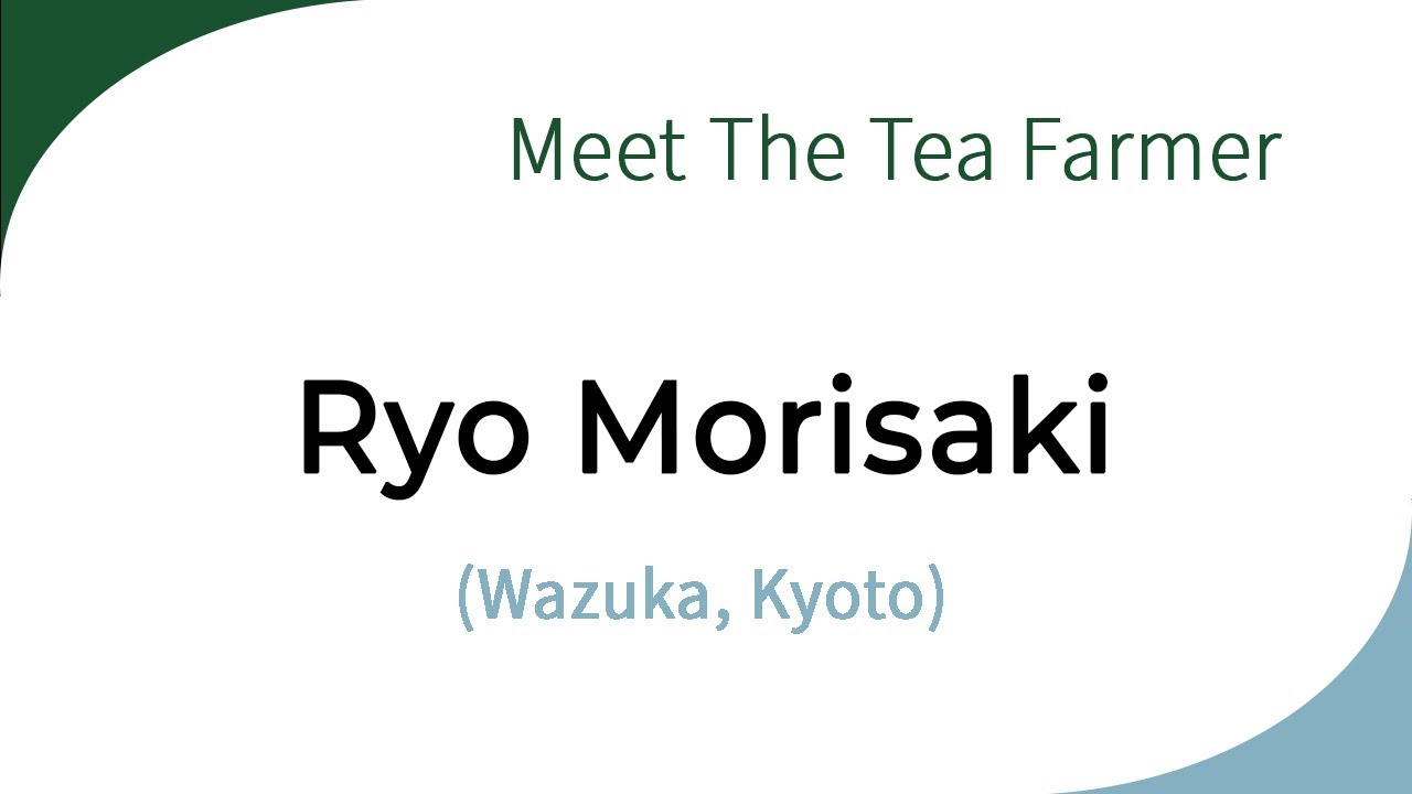Meet the Tea Farmer: Ryo Morisaki (Kyoto)
