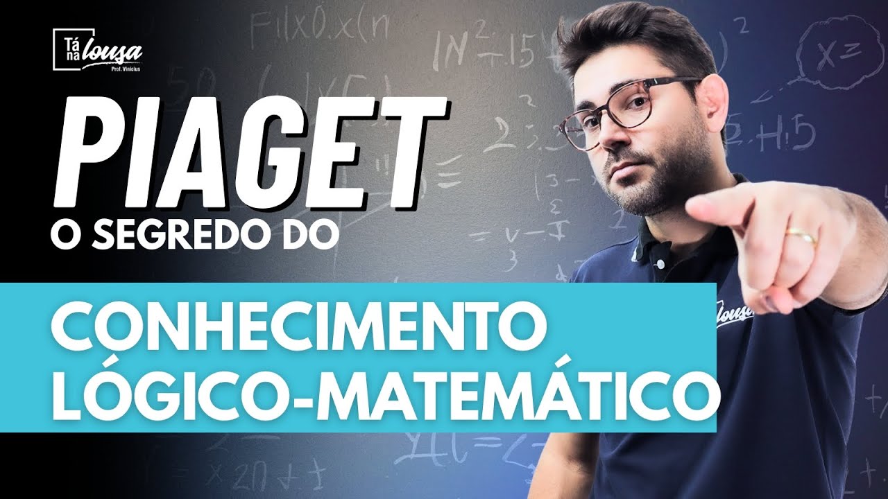 PIAGET: Conhecimento L&oacute;gico-Matem&aacute;tico