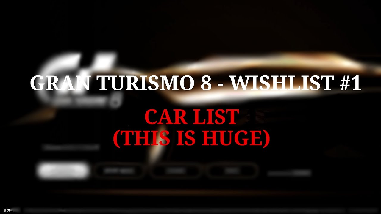 Gran Turismo 8 - WISHLIST #1 (Car List - HUGE) - Read The Description