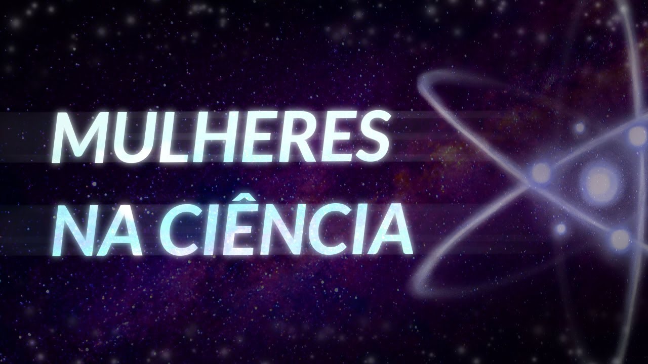 Conhe&ccedil;a o canal Mulheres na Ci&ecirc;ncia! | # 1'
