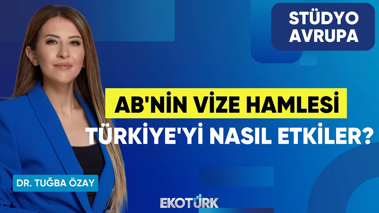 AB'nin Vize Hamlesi T&uuml;rkiye'yi Nasıl Etkiler? | Dr. Tuğba &Ouml;zay | St&uuml;dyo Avrupa