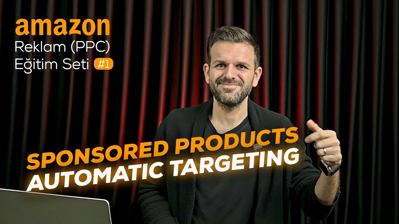 Amazon Reklam (PPC) Eğitimi #1: Sponsored Products ve Automatic Targeting