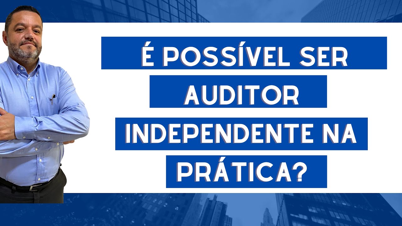 &Eacute; POSS&Iacute;VEL SER AUDITOR INDEPENDENTE NA PR&Aacute;TICA?