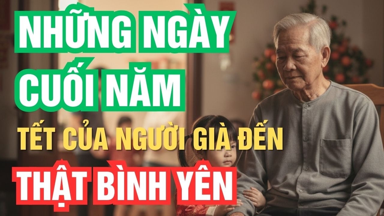 Câu chuyện cuối năm: tết của người già nhẹ nhàng mà ấm lòng