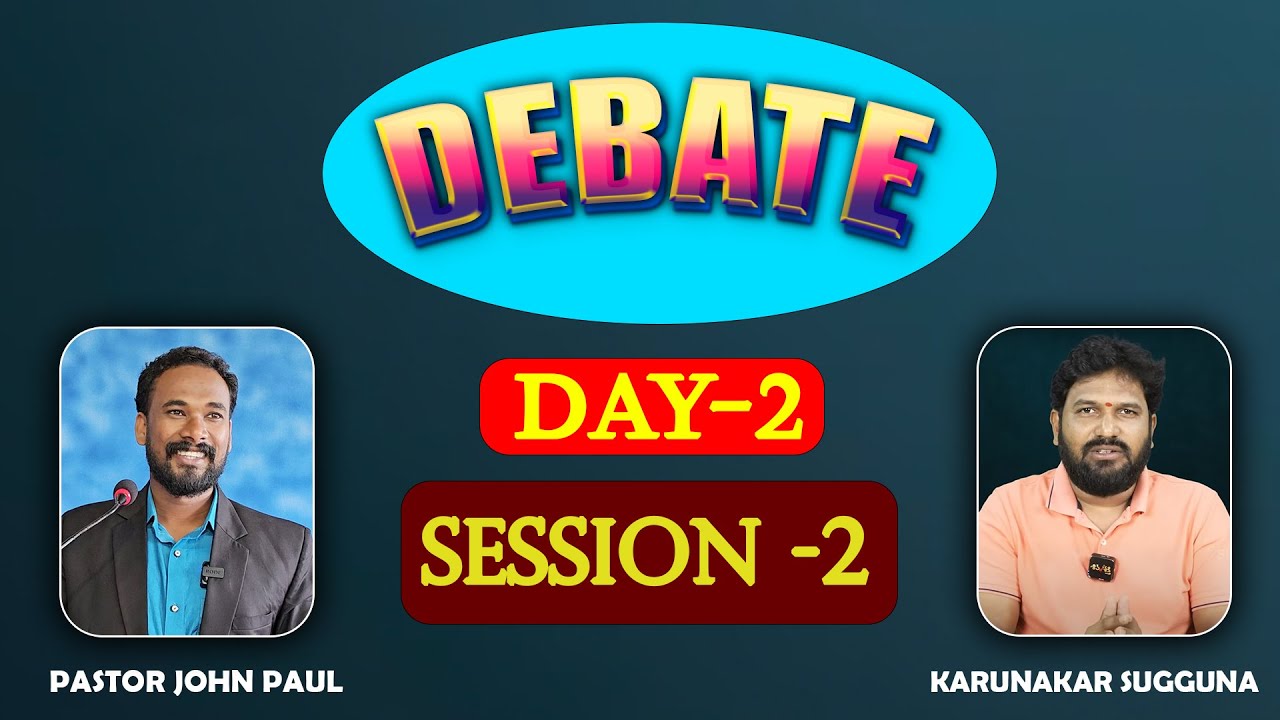 DEBATE - KARUNAKAR SUGGUNA VS PASTOR JOHN PAUL - DAY -2 , SESSION -2