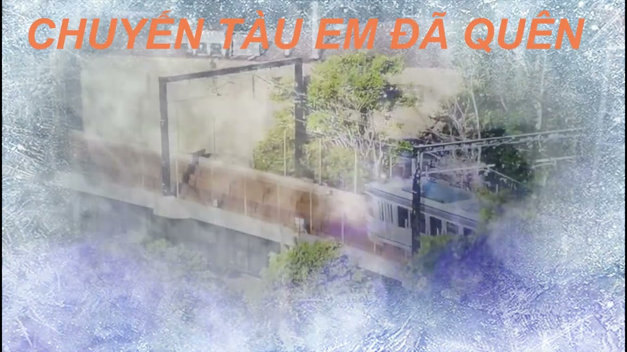 CHUYẾN TÀU EM ĐÃ QUÊN n&l NGUYỄN HOAN [cover] ai