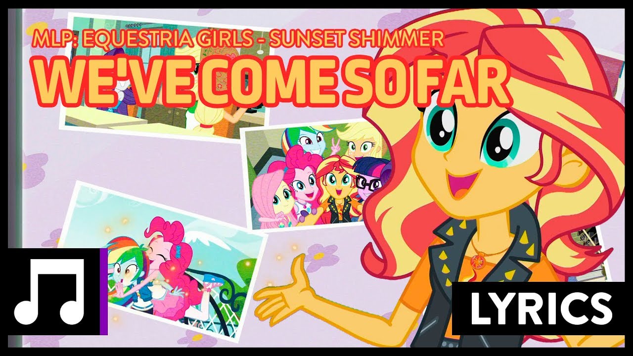 ▷Lyrics | We've Come So Far - Sunset Shimmer | MLP: Equestria Girls | Digital Series [HD]