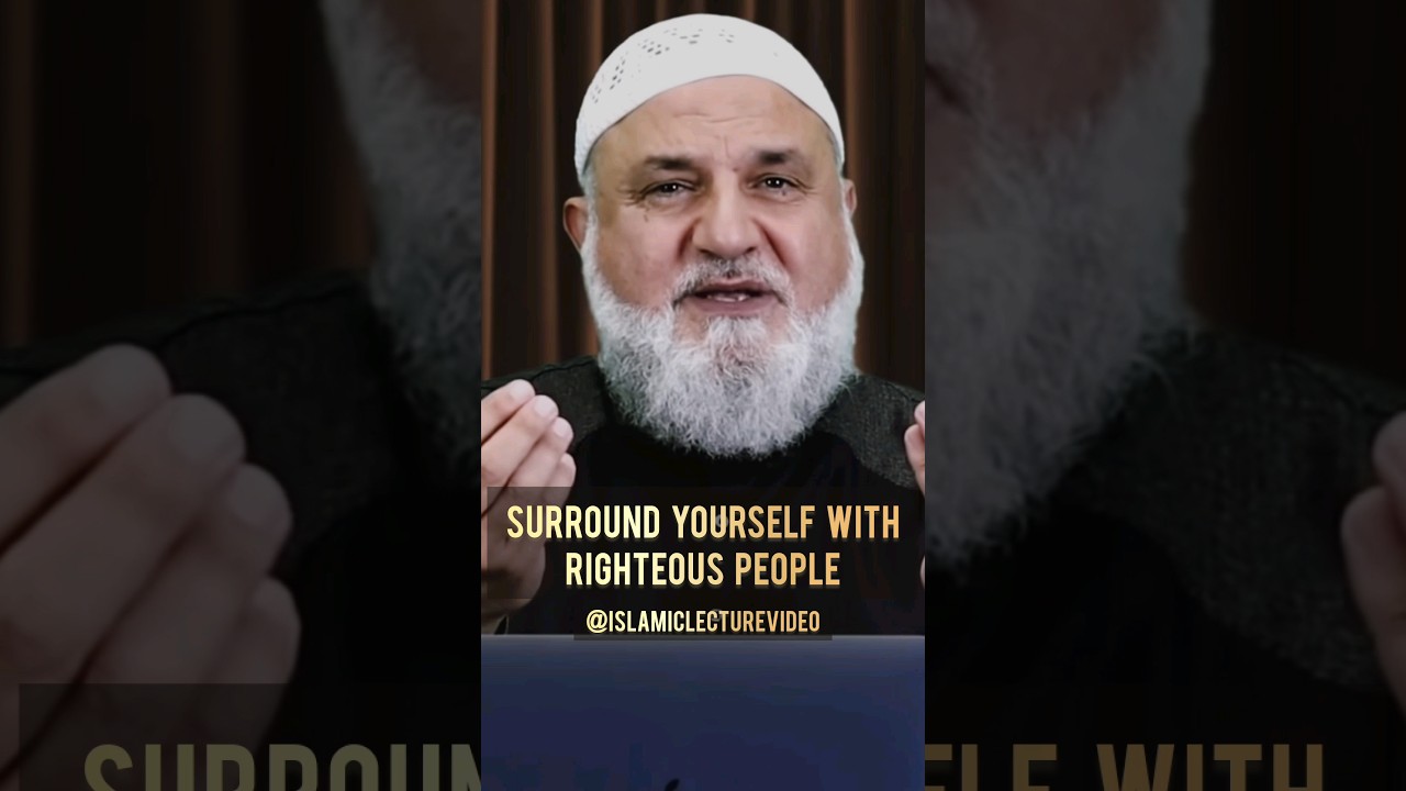 Surround Yourself With Righteous People - Ustad Mohamad Baajour