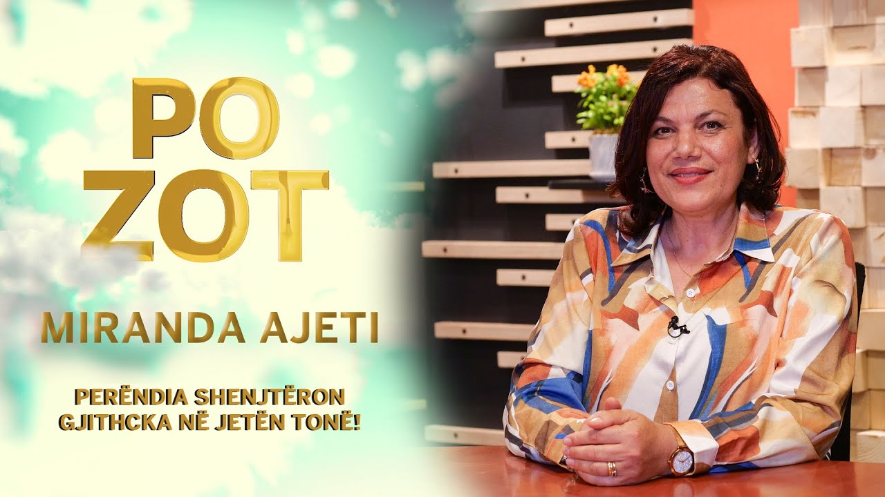 Po Zot - Miranda Ajeti - Per&euml;ndia shenjt&euml;ron gjithcka n&euml; jet&euml;n ton&euml;!