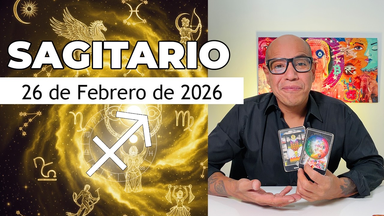 SAGITARIO | Horóscopo de hoy 26 de Febrero 2026