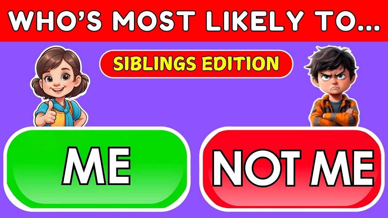 Who Is Most Likely To….?  Siblings Edition 👬Sibling Quiz