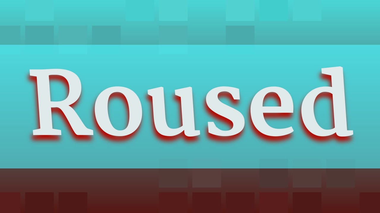 ROUSED pronunciation &bull; How to pronounce ROUSED