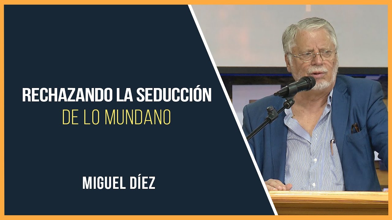 Rechazando la Seducción de lo Mundano // Miguel Díez