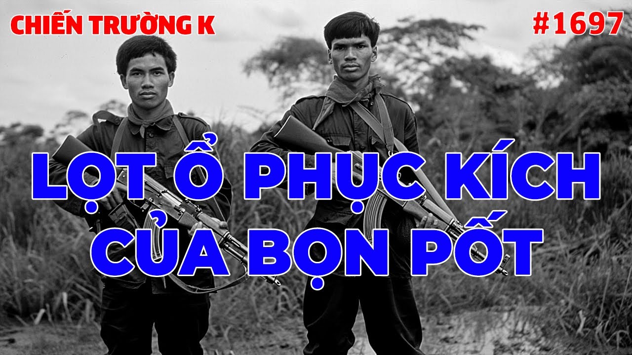 LỌT Ổ PHỤC KÍCH CỦA BỌN PỐT | CHIẾN TRƯỜNG K | #1697