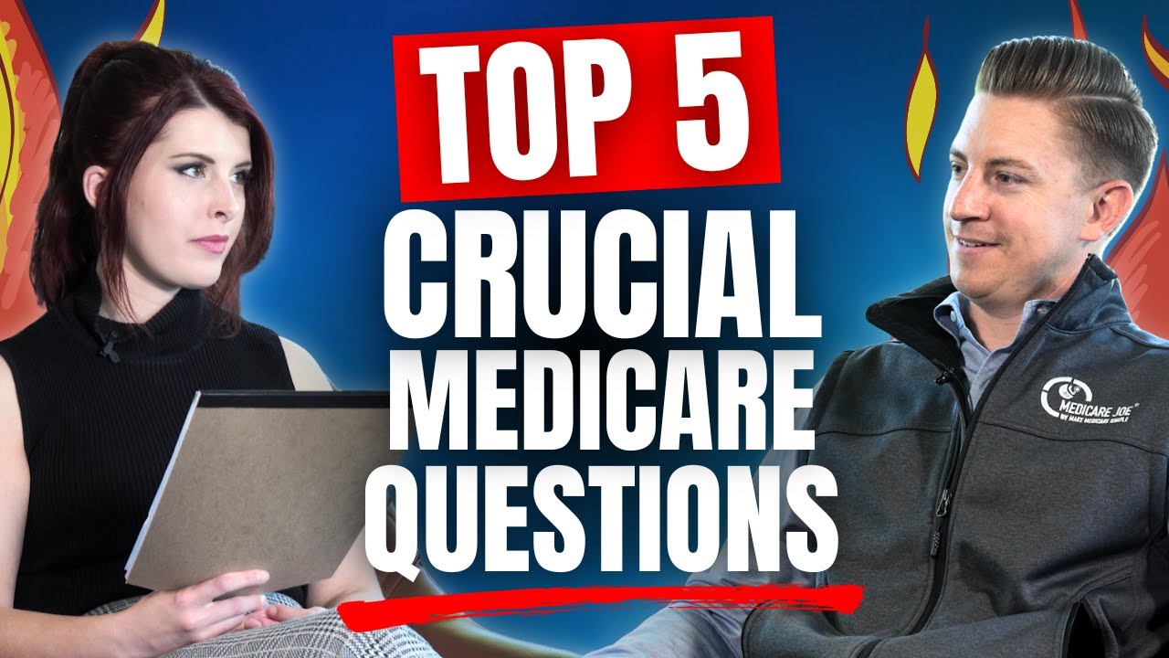 Top 5 Crucial Medicare Questions