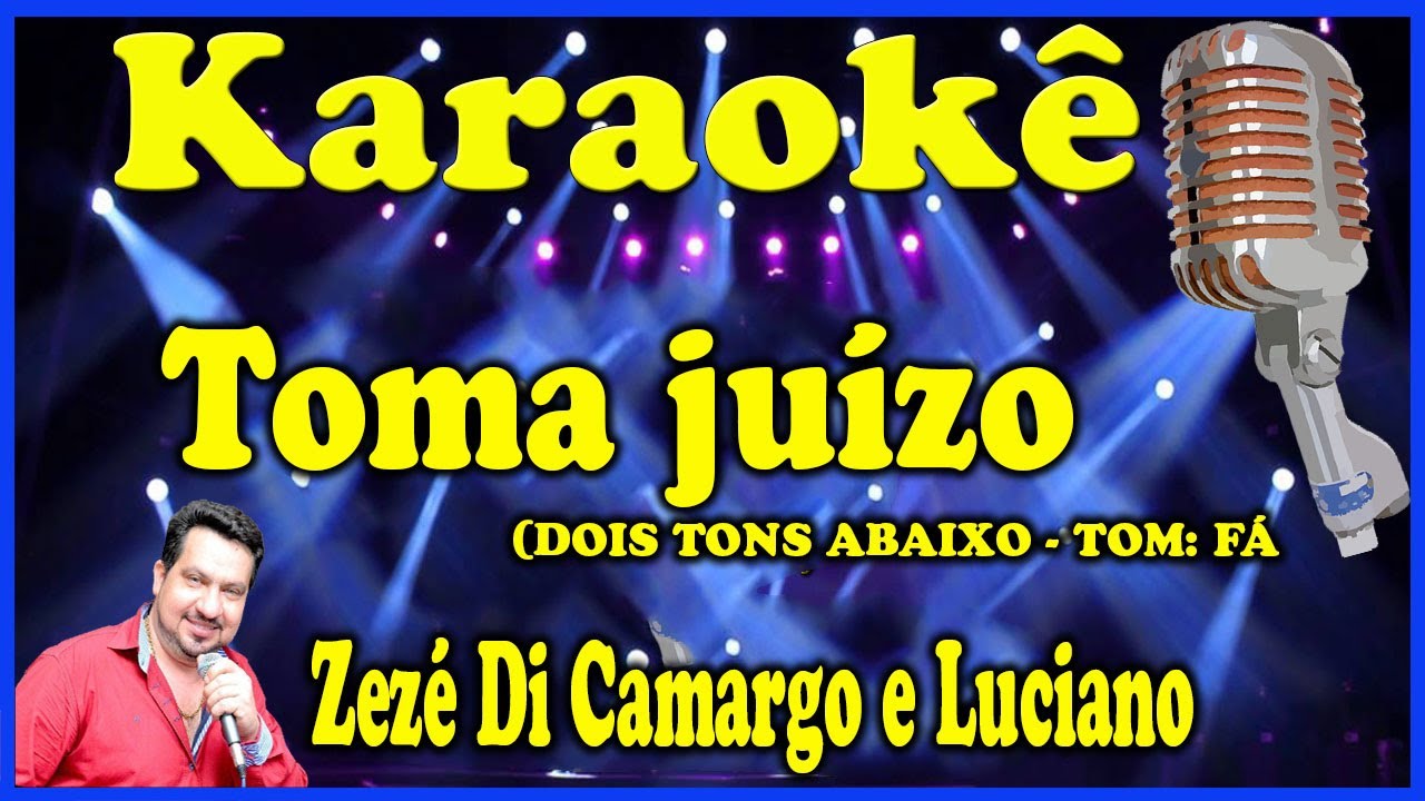 Karaokê Toma juízo (DOIS TONS ABAIXO - TOM: FÁ) - Zezé Di Camargo e Luciano