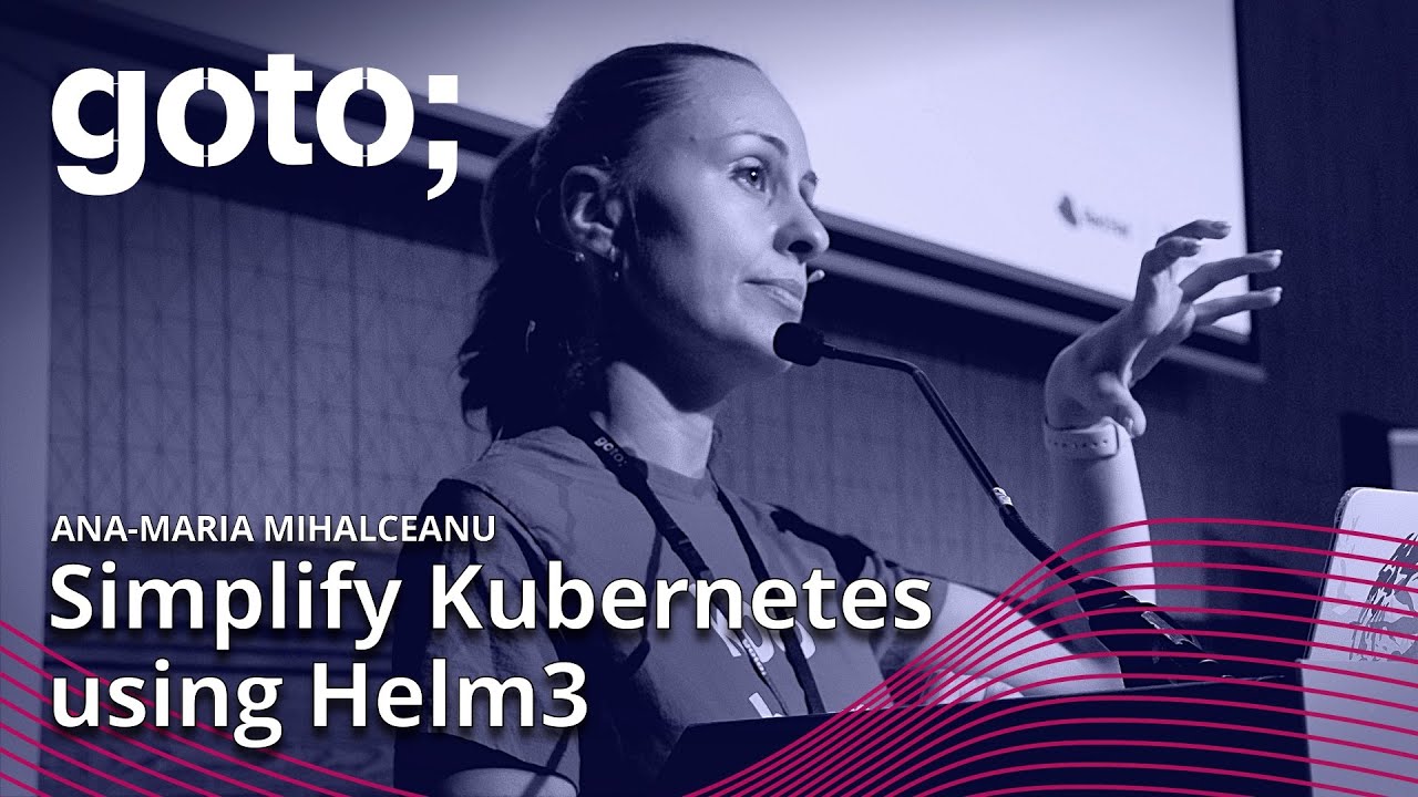 Helm Your Way with Kubernetes &bull; Ana-Maria Mihalceanu &bull; GOTO 2022