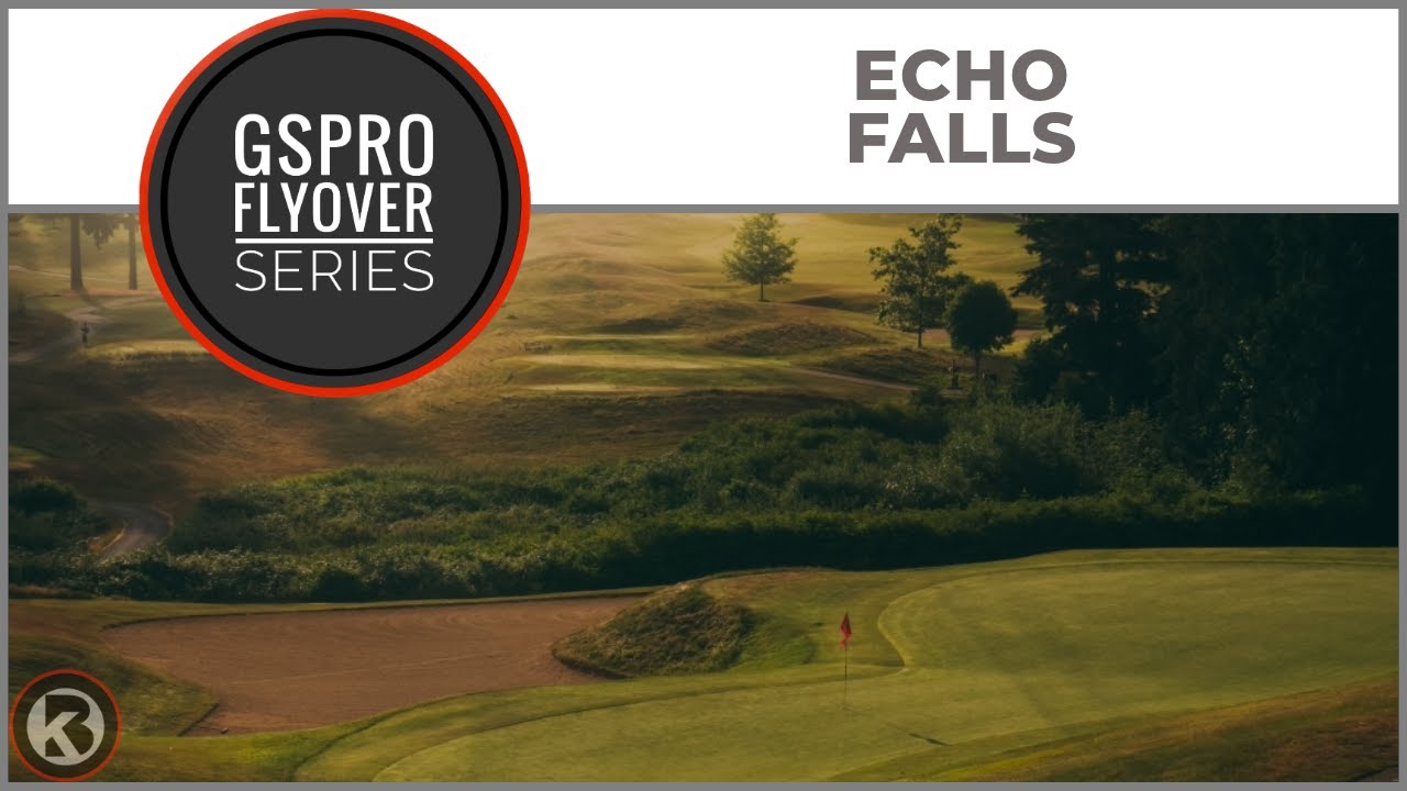 GSPro Course Flyover - Echo Falls - Designed by Tsquared