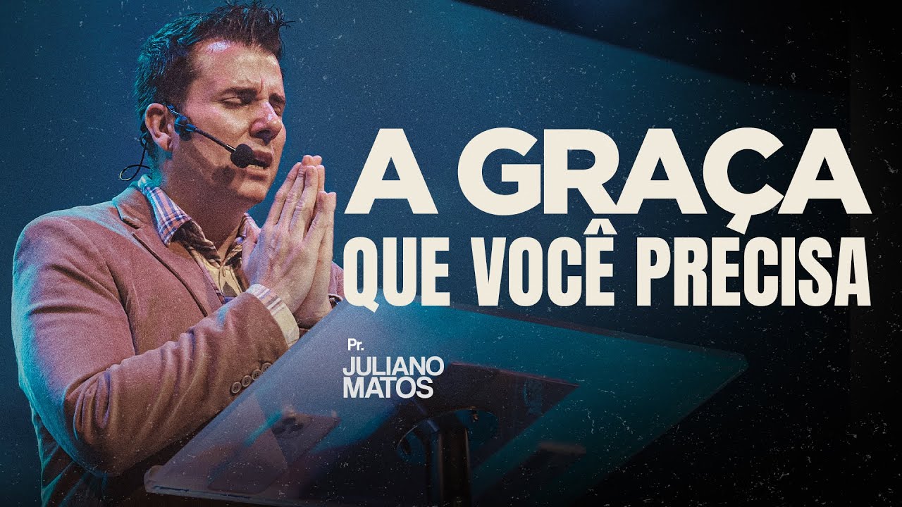 A Graça que você precisa - Pr Juliano Matos