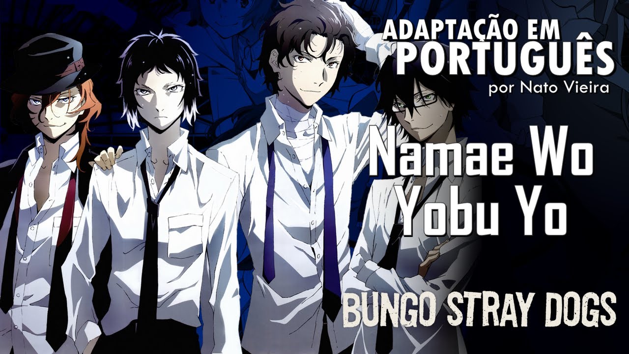 BUNGO STRAY DOGS - Encerramento em Português (Namae Wo Yobu Yo) - Nato Vieira