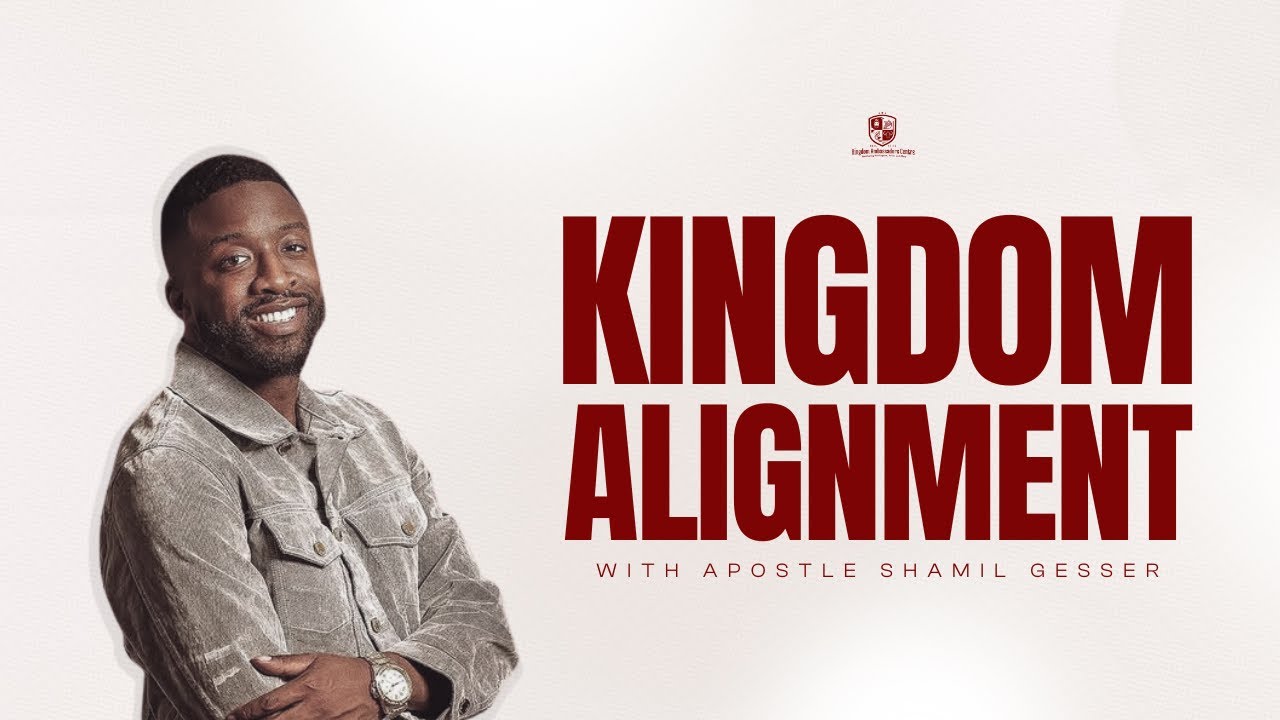 Kingdom Alignment w/ Apostle Shamil Gesser