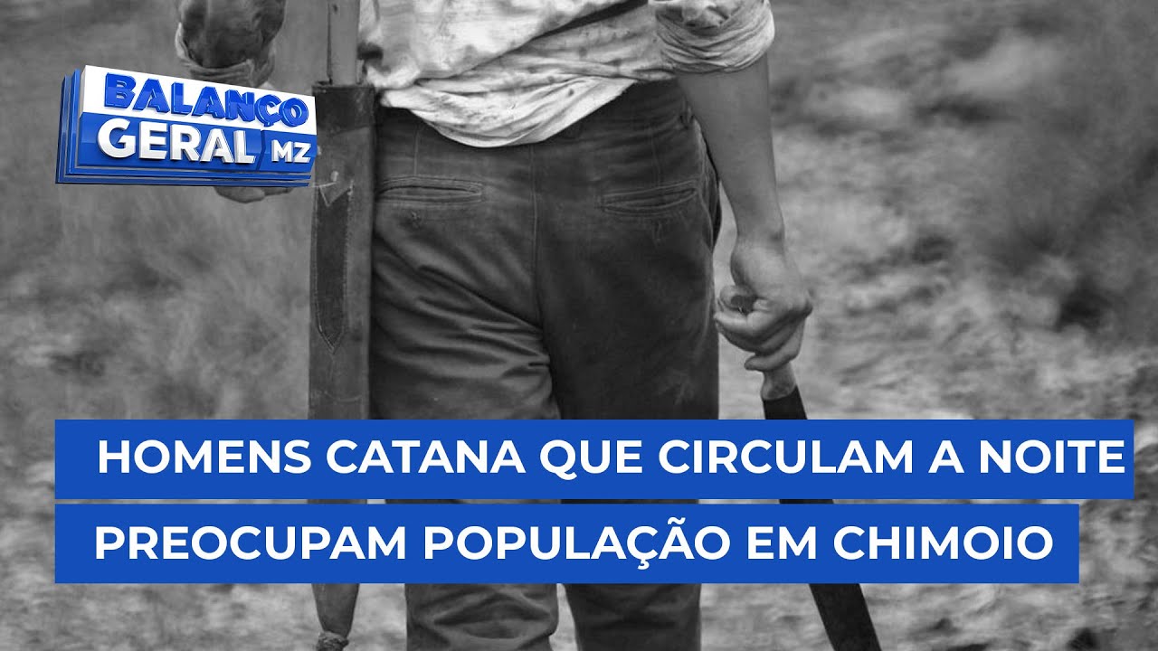 #BalançoGeral: Cidadãos em Chimoio estão preocupados com a circulação de homens catana