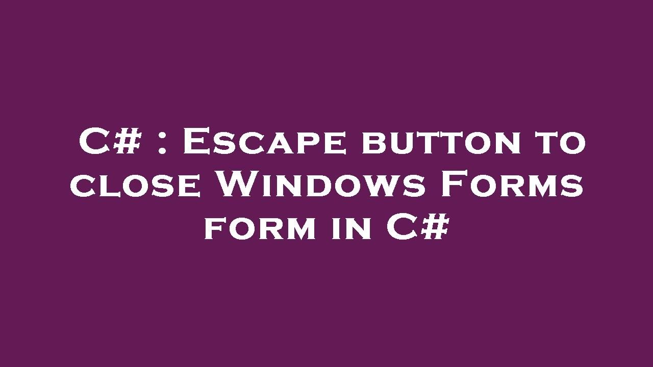 C# : Escape button to close Windows Forms form in C#