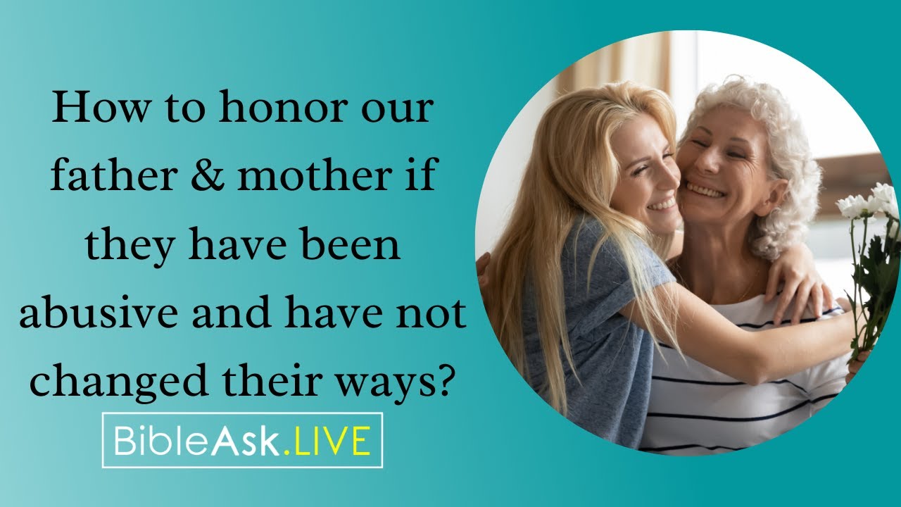 How to honor our father & mother if they have been abusive and have not changed their ways?