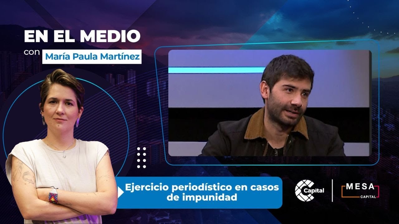 Ejercicio periodístico en casos del impunidad | En el medio - Mesa Capital