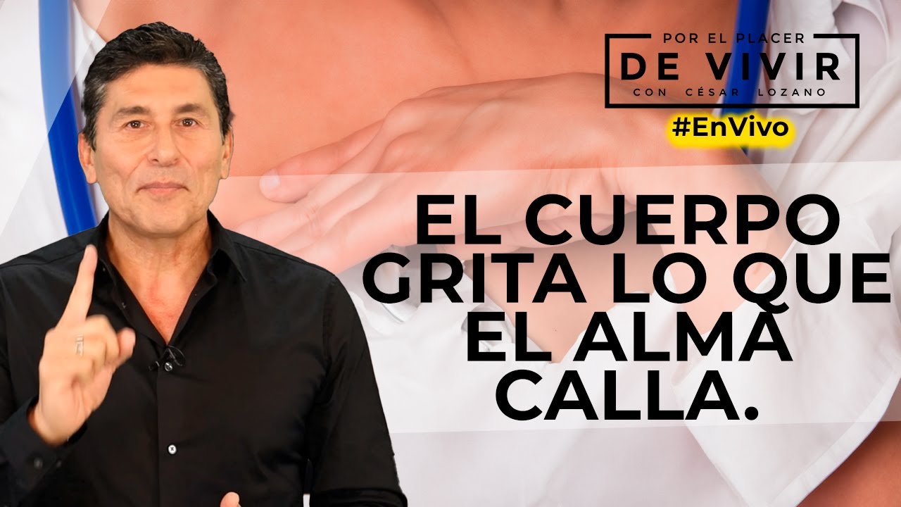 El cuerpo y las emociones | Por el Placer de Vivir con César Lozano