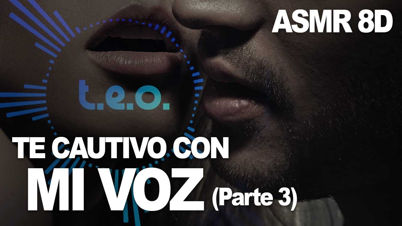 TEO - Te cautivo con mi VOZ (Parte 3) | ASMR 8D en Espa&ntilde;ol | Best ASMR Ever