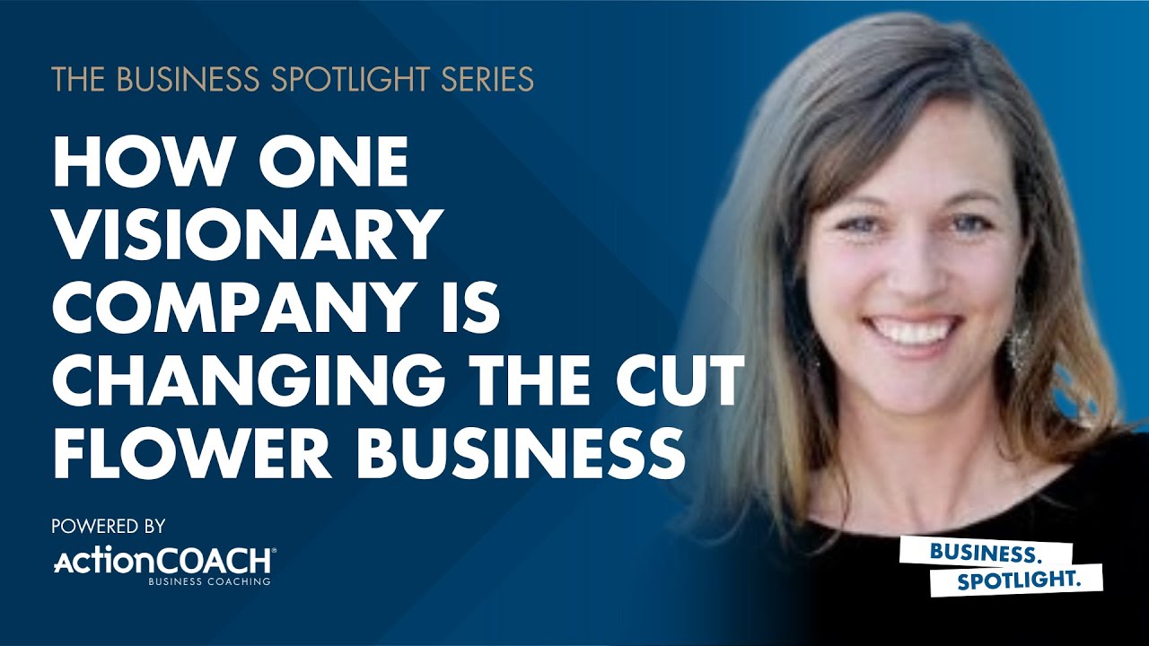 HOW ONE VISIONARY COMPANY IS CHANGING THE CUT FLOWER BUSINESS | Amy Dunlap | The Business Spotlight