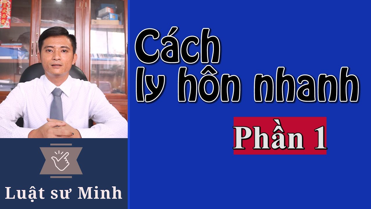 C&aacute;ch ly h&ocirc;n nhanh nhất l&agrave; hiểu r&otilde; về thủ tục ly h&ocirc;n-Phần 1 | Luật sư Minh