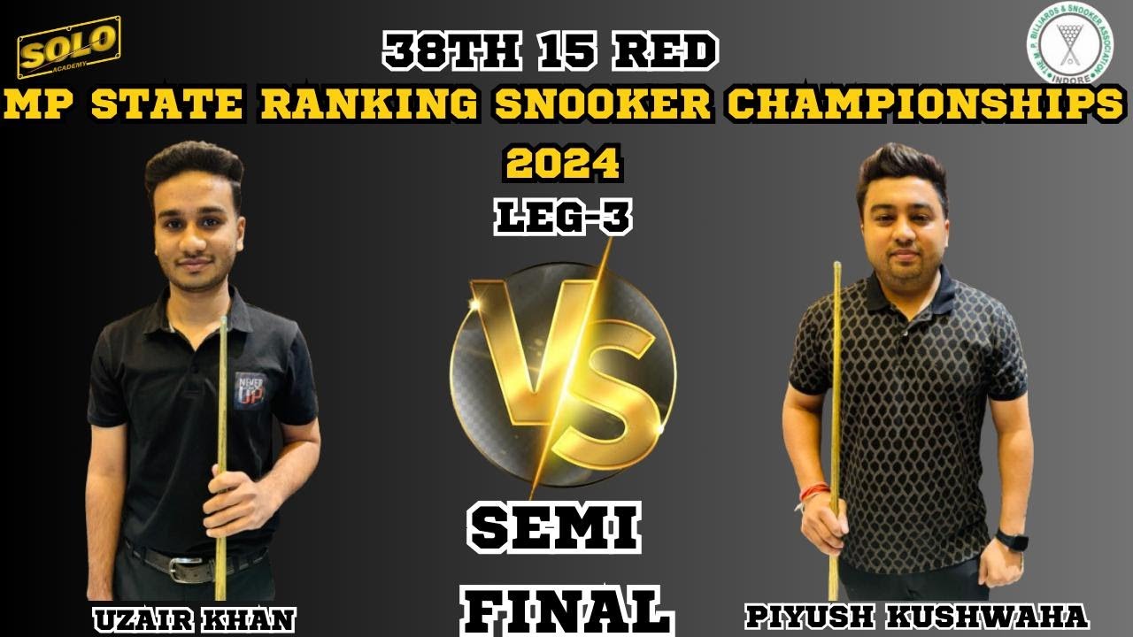UZAIR KHAN VS PIYUSH KUSHWAHA | 38TH 15 RED MP STATE RANKING SNOOKER CHAMPIONSHIP 2024 | LEG 3|