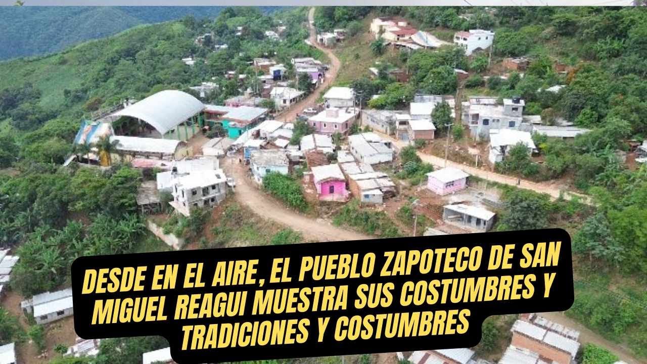 Ven a conocer San Miguel Reagui, un pueblo zapoteco ubicado en la Sierra Norte de Oaxaca, México.