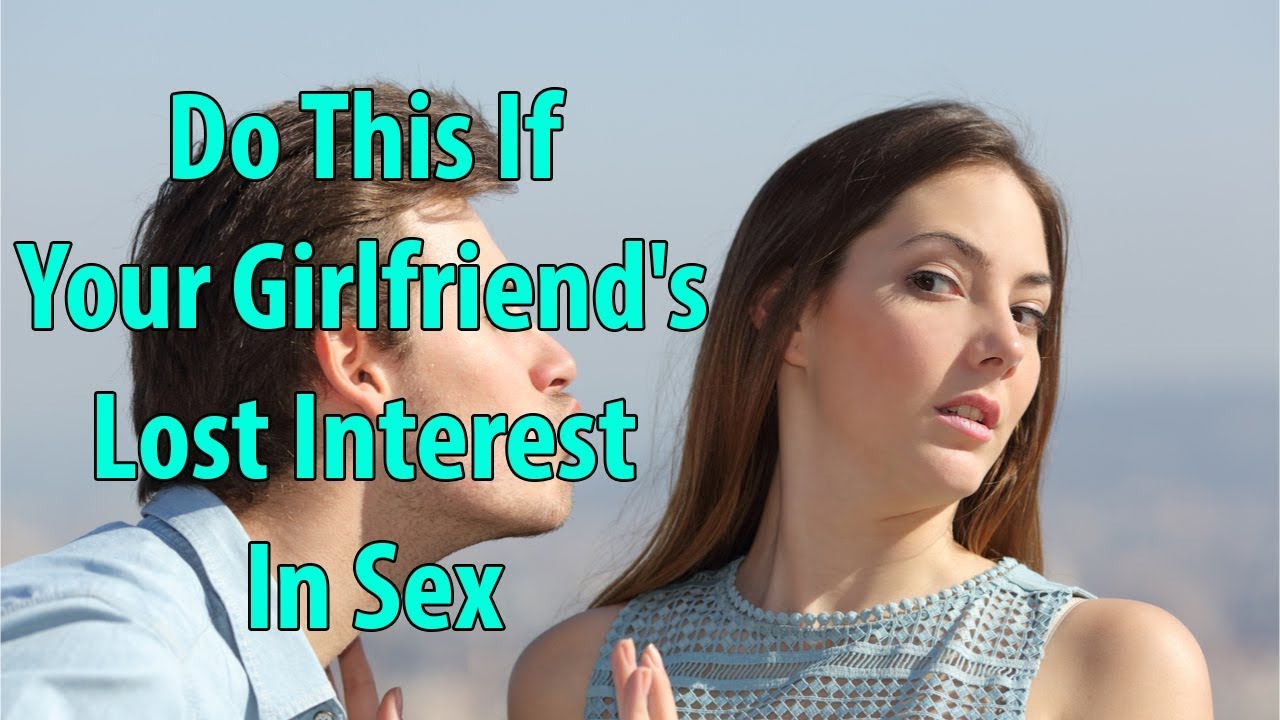Do This If Your Girlfriend's Lost Interest In Sex
