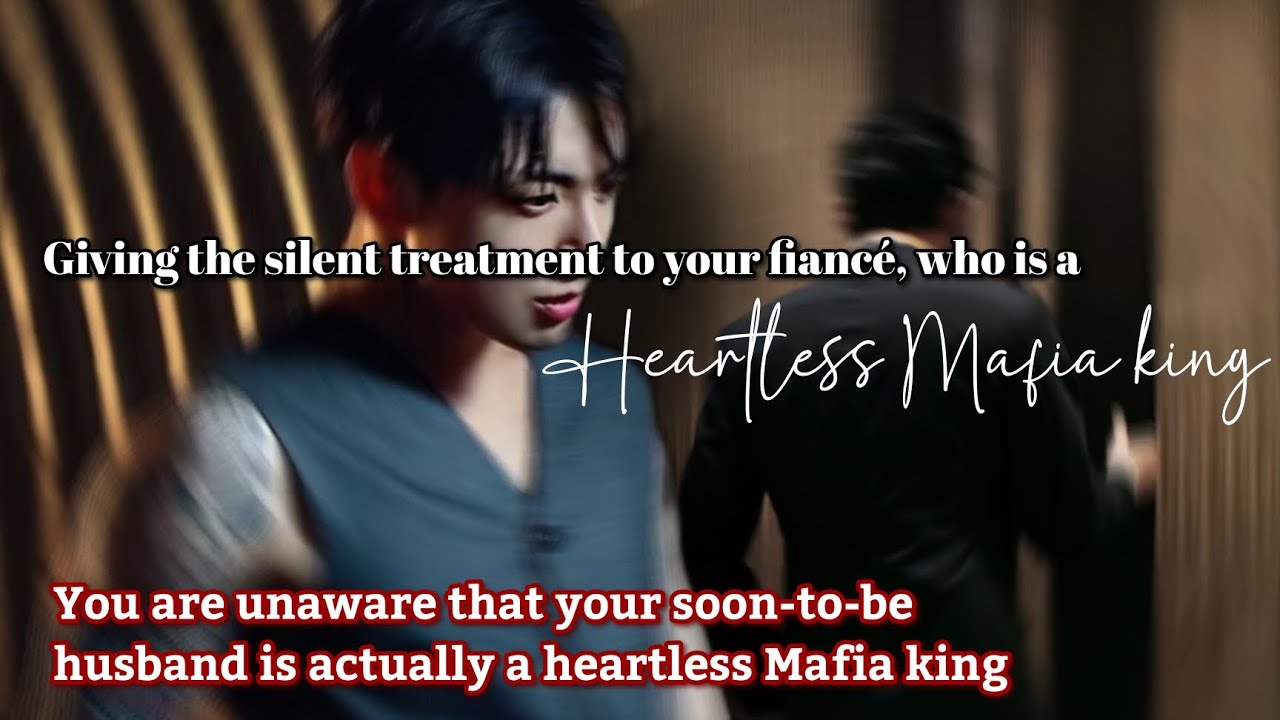 Giving the silent treatment to your fiancé, who is a heartless Mafia king
