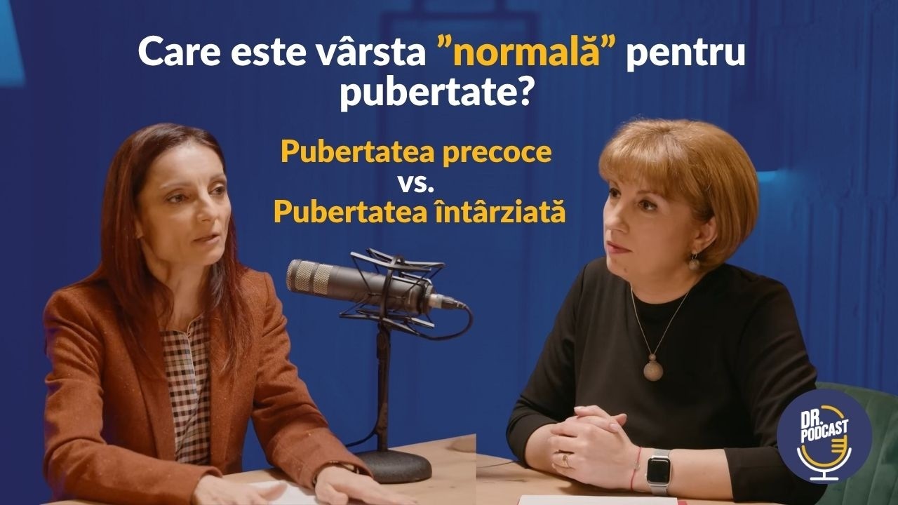 Dr. Podcast: Pubertatea precoce și pubertatea întârziată, cu Șef Lucrări Dr. Iuliana Gherlan