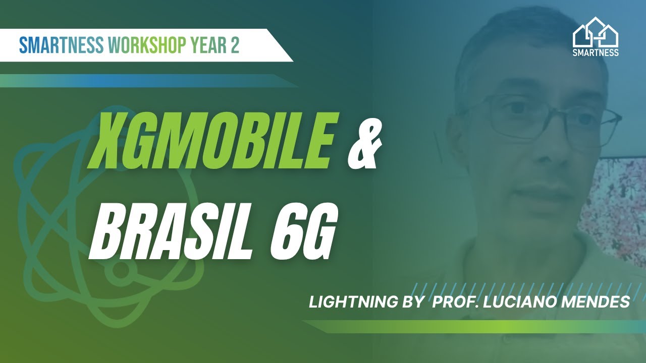 GMobile & Brasil 6G | Prof. Luciano Mendes &ndash; SMARTNESS Year 02 Workshop  2025