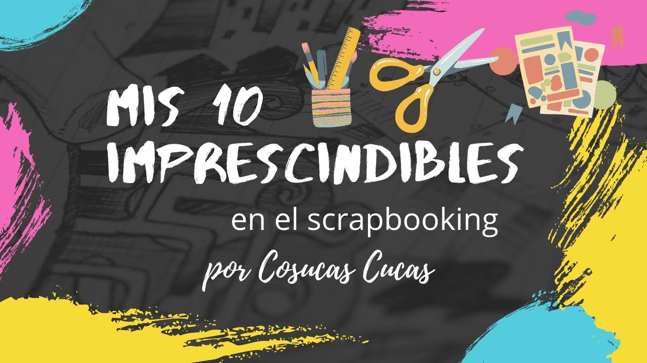 MIS 10 imprescindibles en el scrapbooking