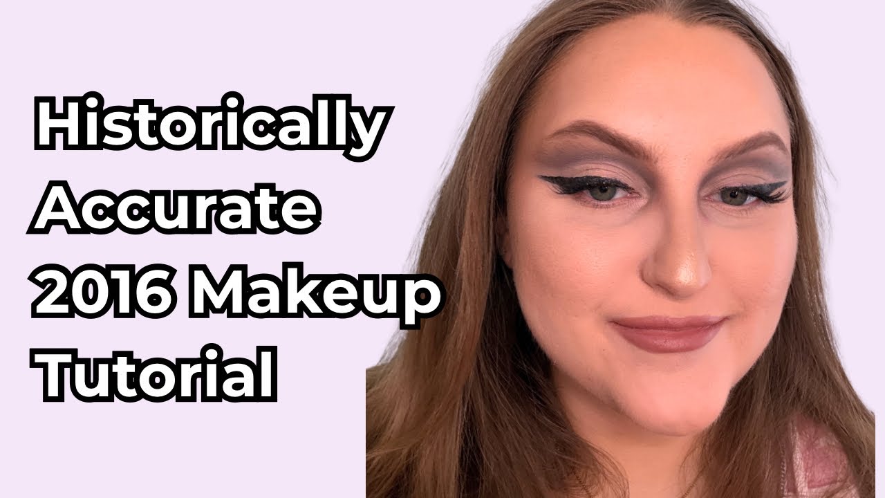 Historically Accurate 2016 Makeup Tutorial