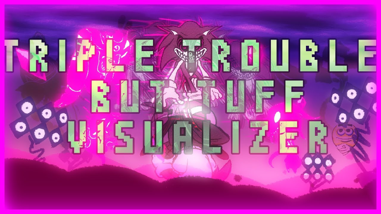 [FLASHING LIGHTS!!!] Triple Trouble if it was SO FRICKIN TUFF... [VISUALIZER]