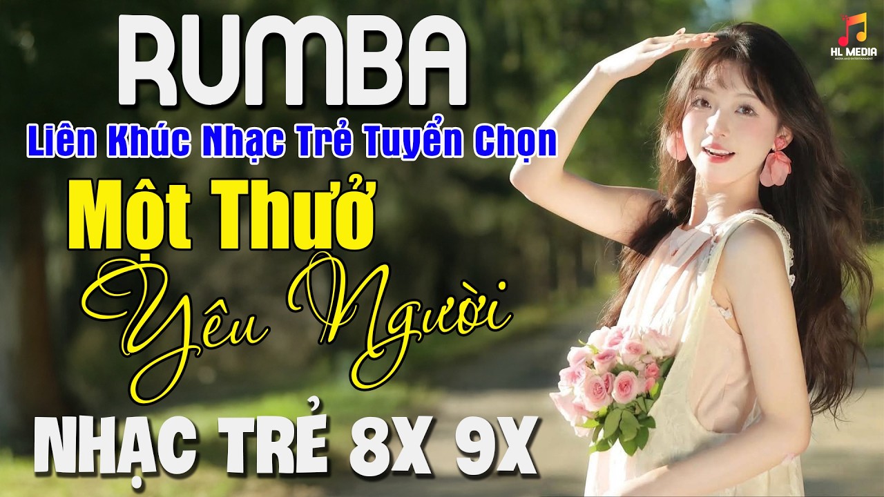 LK Rumba Nhạc Trẻ 9x Chọn Lọc Hay Xuất Sắc - Những Bài Nhạc 9x Triệu View Nghe Một Lần Nhớ Mãi