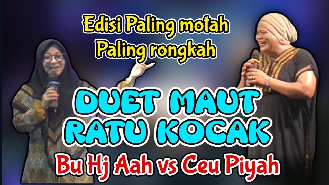 DUET MAUT RATU KOCAK, Hj Aah muhibah vs Ceu Piyah
