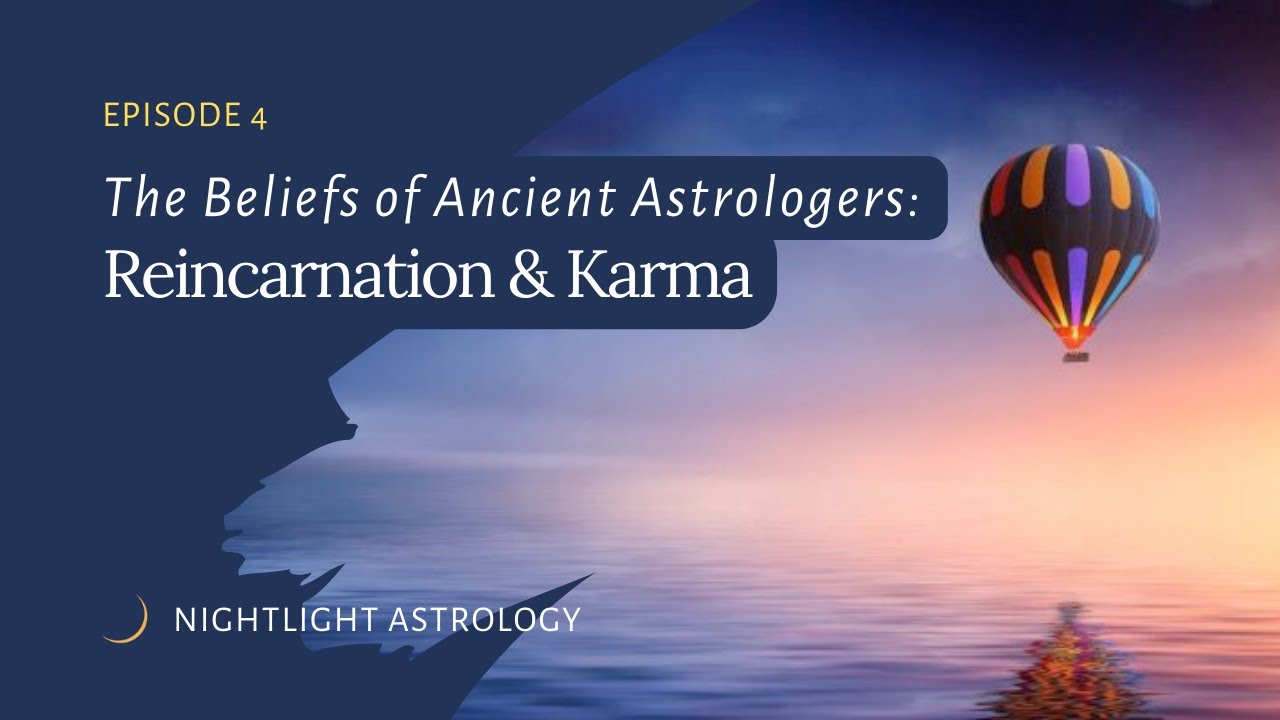 The Beliefs of Ancient Astrologers, Part Four: Reincarnation and Karma