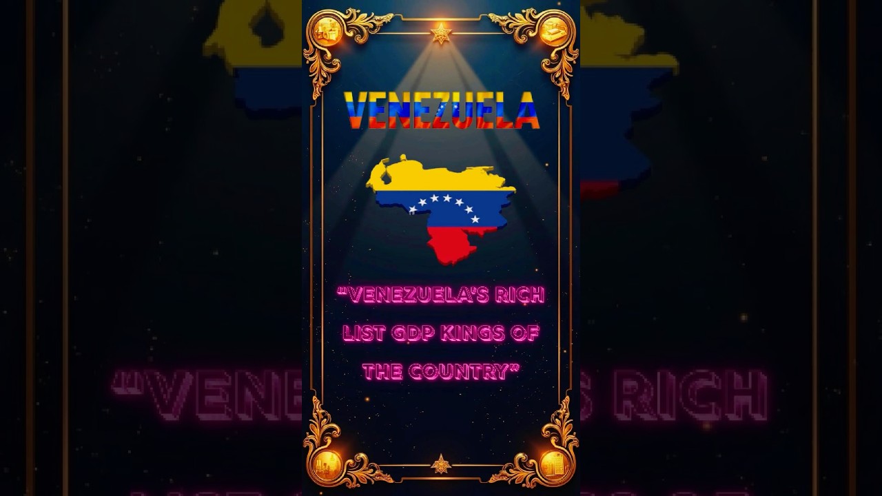 Venezuela’s Rich List GDP Kings of the Country 
