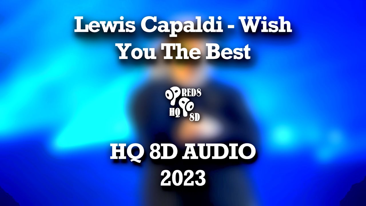 Lewis Capaldi - Wish You The Best | 8D AUDIO (HQ)