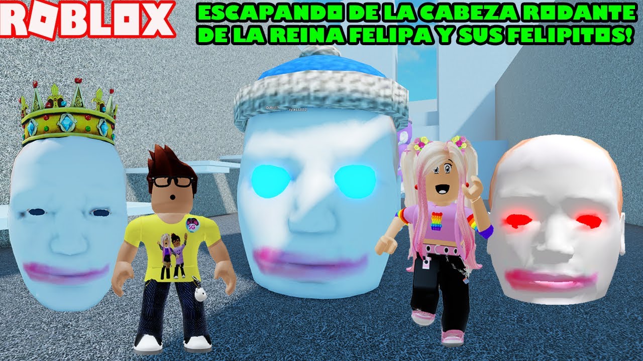 Escapando De La Cabeza Rodante De La Reina Felipa Y Sus Felipitos!! 😀😁