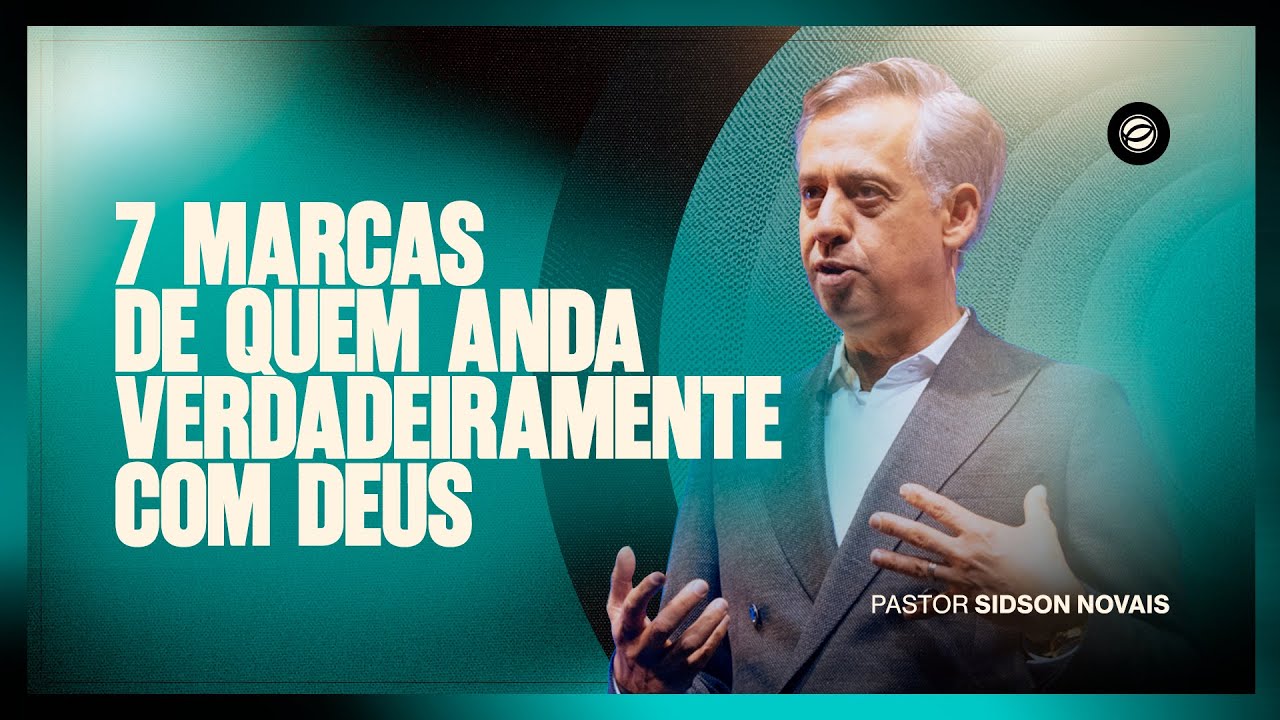 7 MARCAS DE QUEM ANDA VERDADEIRAMENTE COM DEUS | PR. SIDSON NOVAIS